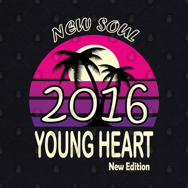 2016 Birthday Gift New Soul Young Heart by VecTikSam